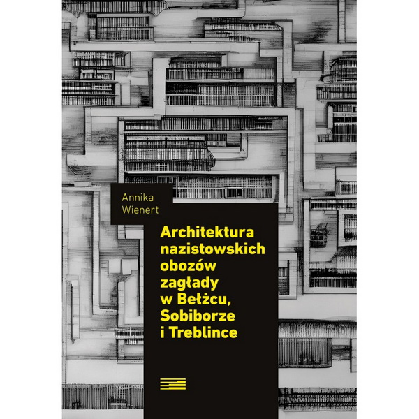 architektura nazistowskich obozow zaglady w belzcu sobiborze i treblince