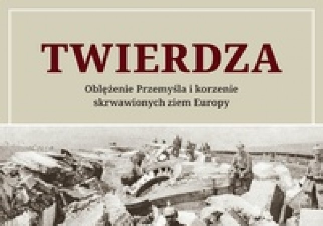 twierdza oblezenie przemysla i korzenie skrwawionych ziem europy